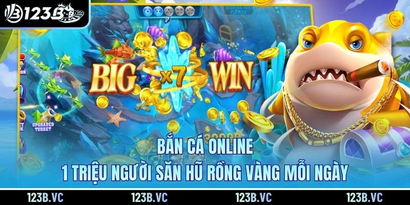 Bắn Cá Online - 1 Triệu Người Săn Hũ Rồng Vàng Mỗi Ngày