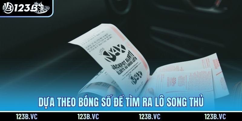 Dựa theo bóng số để tìm ra lô song thủ