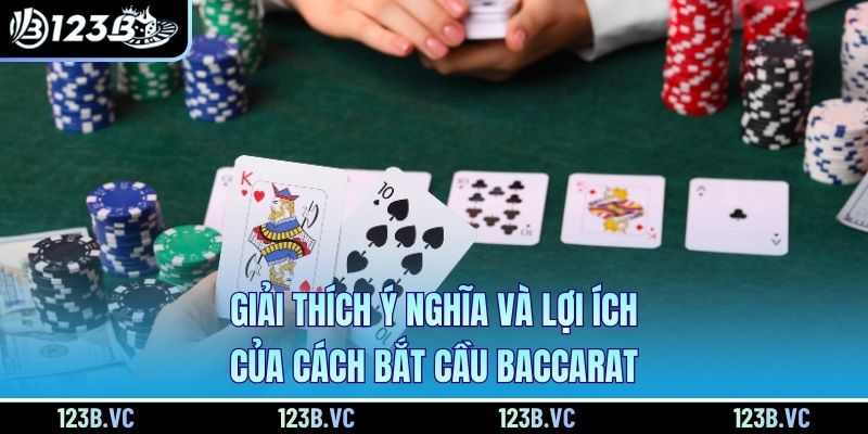 Giải thích ý nghĩa và lợi ích của cách bắt cầu Baccarat