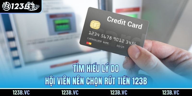 Tìm hiểu lý do hội viên nên chọn rút tiền 123B