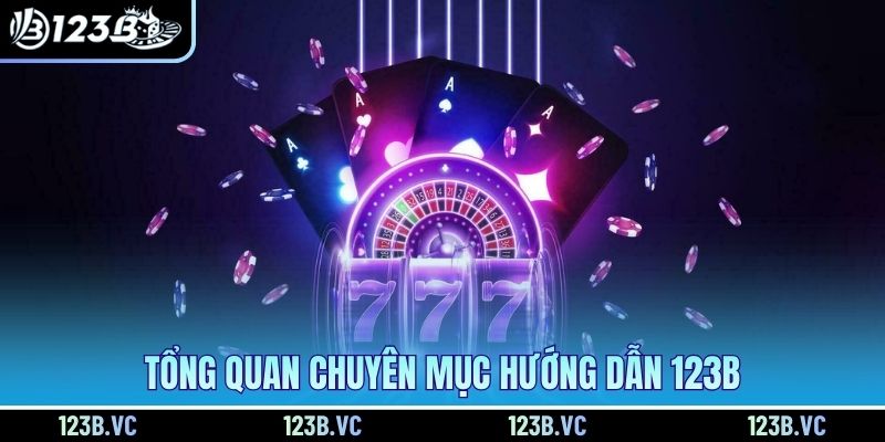 Tổng quan chuyên mục hướng dẫn 123B